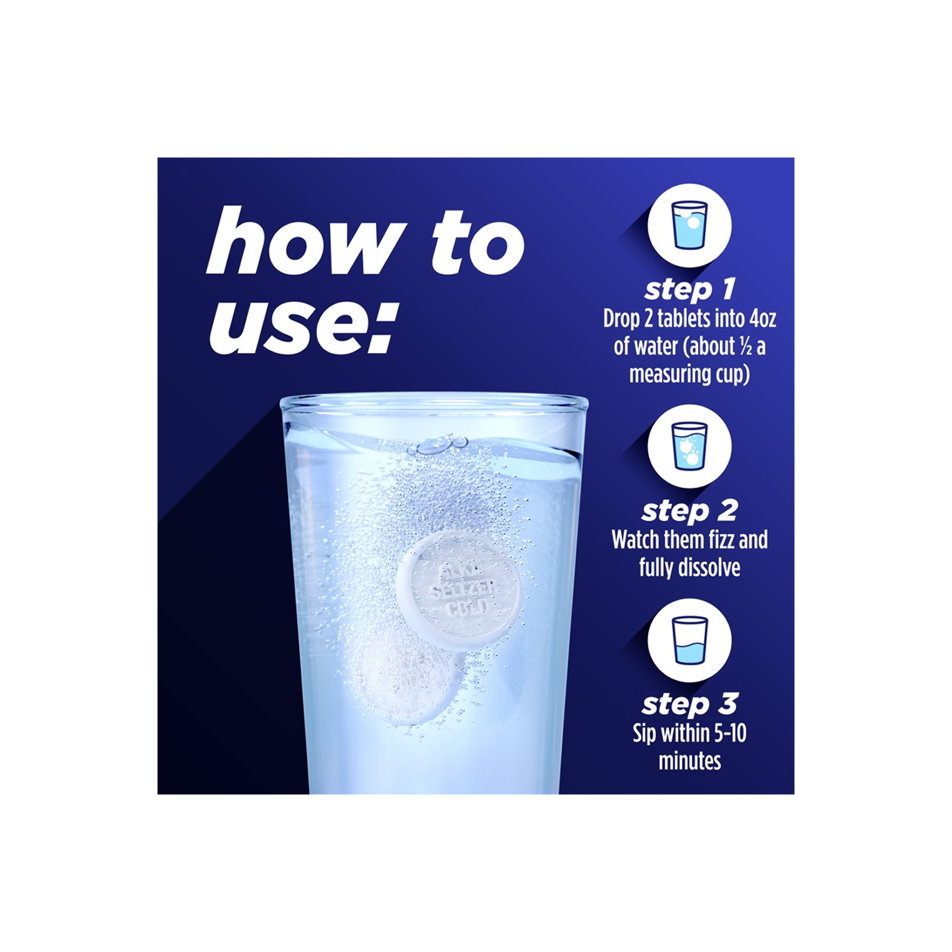 A glass of water and 3 steps instructions for using Alka‑Seltzer™ Cold, Cold & Flu Severe Day/Night Fast Dissolve Tablets.