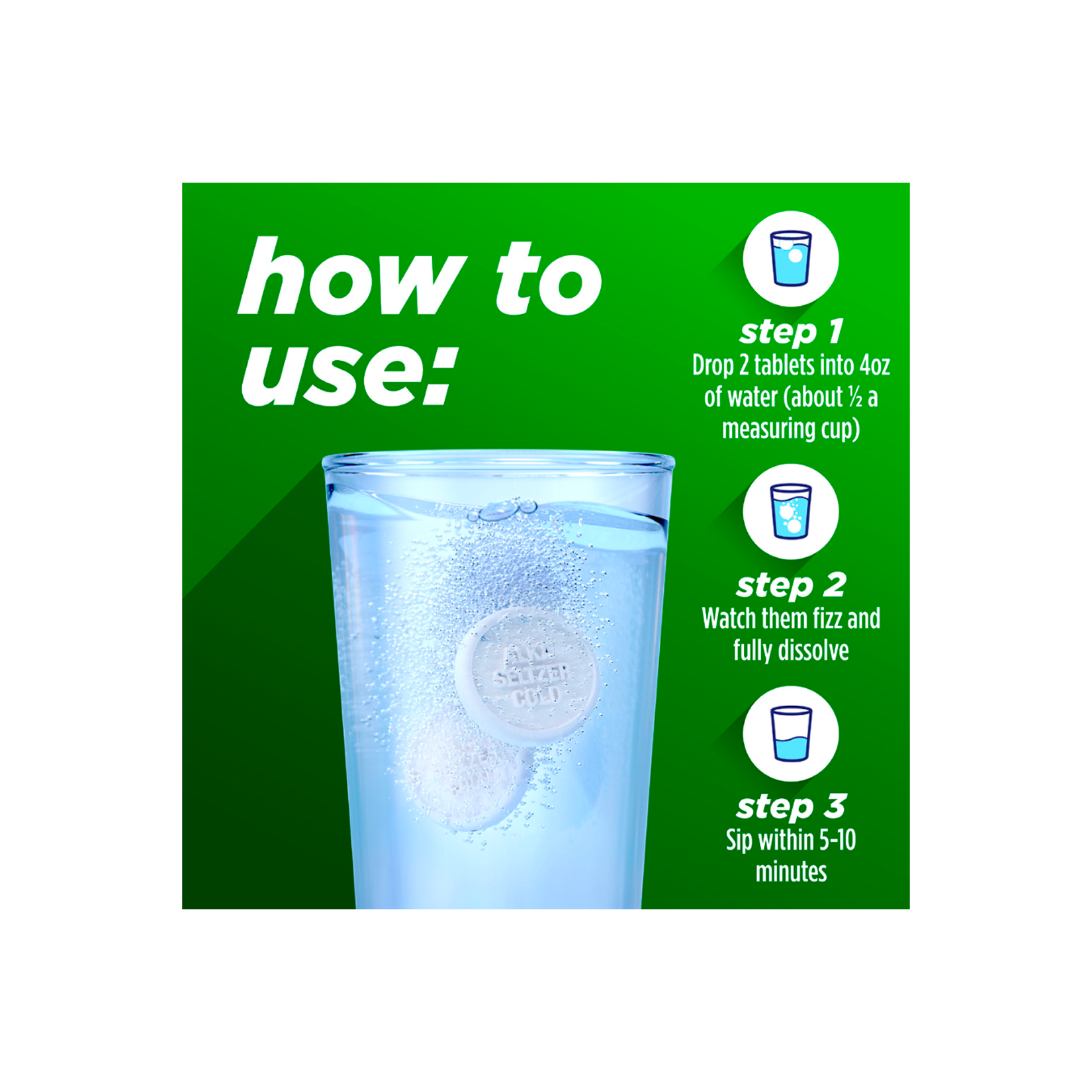 A glass of water and 3 steps instructions for using Alka‑Seltzer™ Cold, Cold + Congestion Severe Night Fast Dissolve Tablets.